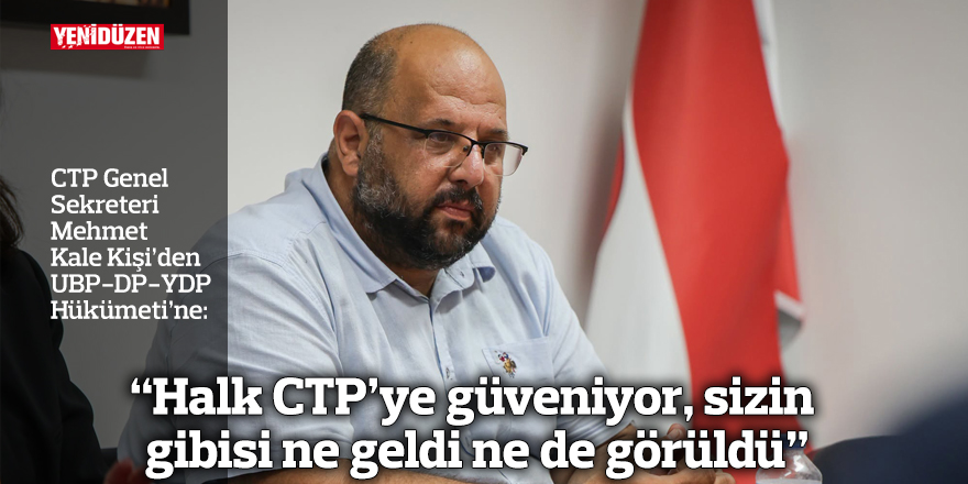 “Halk CTP’ye güveniyor, sizin gibisi ne geldi ne de görüldü”