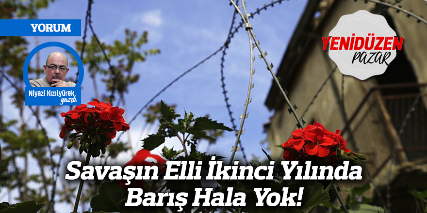  Savaşın Elli İkinci Yılında Barış Hala Yok!