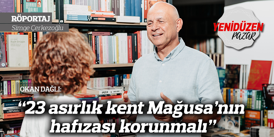 “23 asırlık kent Mağusa’nın hafızası korunmalı”