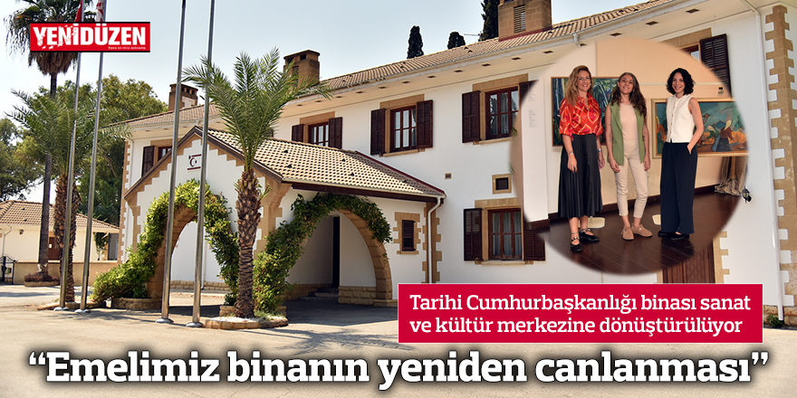 “Emelimiz binanın yeniden canlanması”
