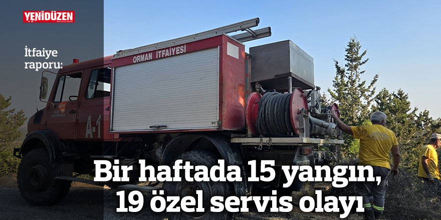 Bir haftada 15 yangın, 19 özel servis olayı