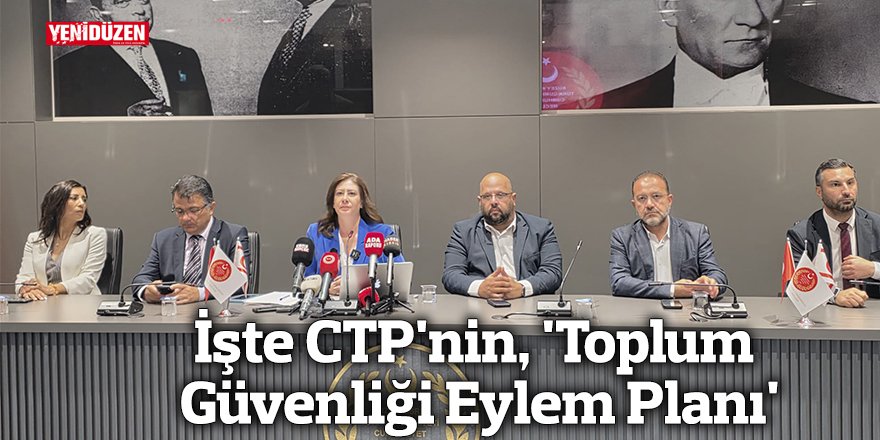 İşte CTP'nin, 'Toplum Güvenliği Eylem Planı'
