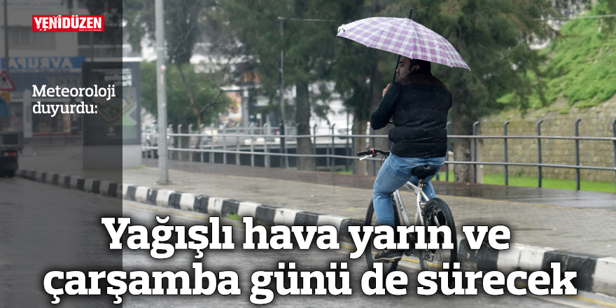 Yağışlı hava yarın ve çarşamba günü de sürecek