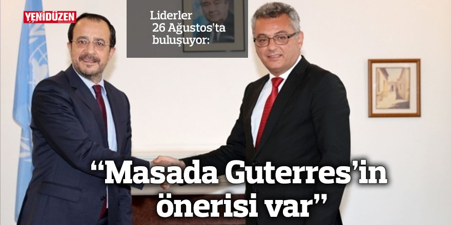 "Masada Guterres’in önerisi var"