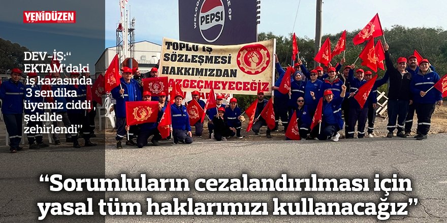 “Sorumluların cezalandırılması için  yasal tüm haklarımızı kullanacağız”