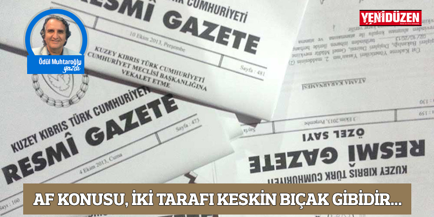 Af konusu, iki tarafı keskin bıçak gibidir...