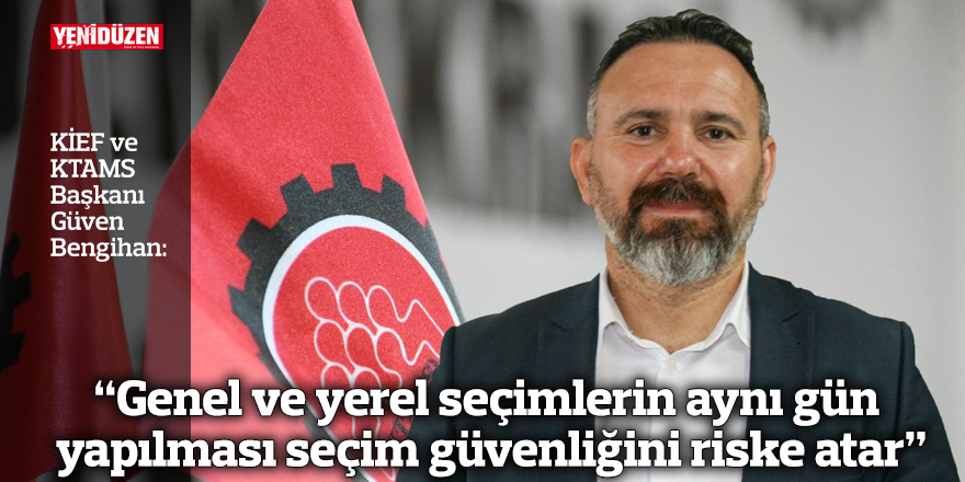 “Genel ve yerel seçimlerin aynı gün yapılması seçim güvenliğini riske atar”