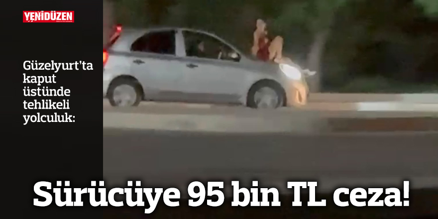 Sürücüye 95 bin TL ceza!