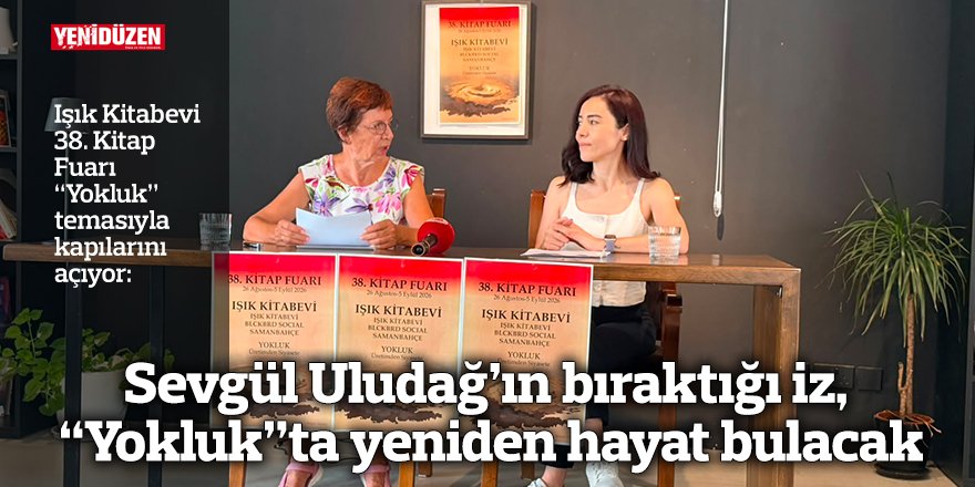 Sevgül Uludağ’ın bıraktığı iz, “Yokluk”ta yeniden hayat bulacak