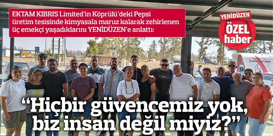“Hiçbir güvencemiz yok,  biz insan değil miyiz?”