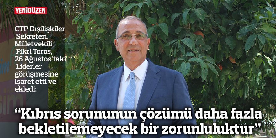 “Kıbrıs sorununun çözümü daha fazla bekletilemeyecek bir zorunluluktur”