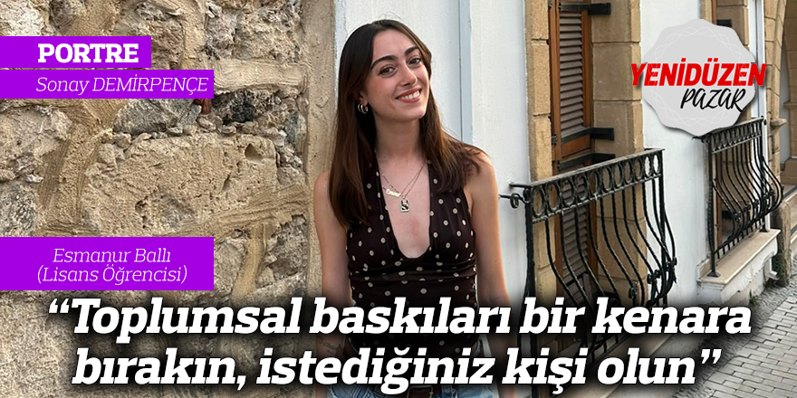 “Toplumsal baskıları bir kenara bırakın, istediğiniz kişi olun”