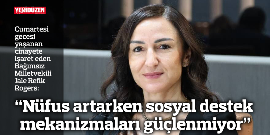 "Nüfus artarken sosyal destek mekanizmaları güçlenmiyor"