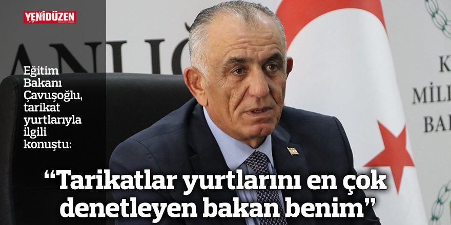 “Tarikatlar yurtlarını en çok denetleyen bakan benim”