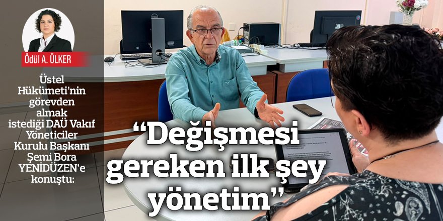 “DAÜ iyi idare edilmiyor”