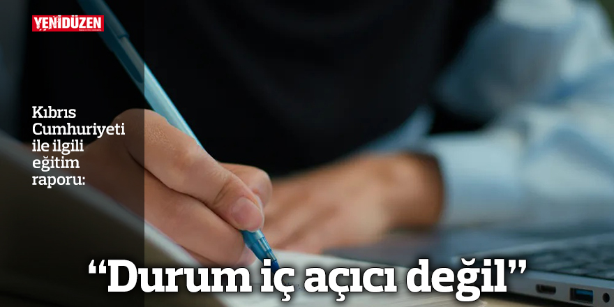 Kıbrıs Cumhuriyeti ile ilgili eğitim raporu:  "Durum iç açıcı değil"