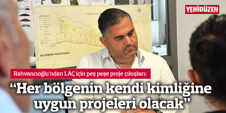 “Her bölgenin kendi kimliğine uygun projeleri olacak”