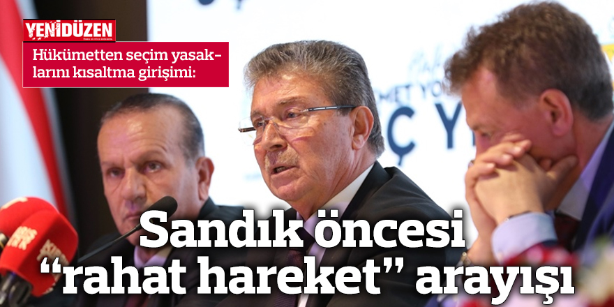 Sandık öncesi “rahat hareket” arayışı