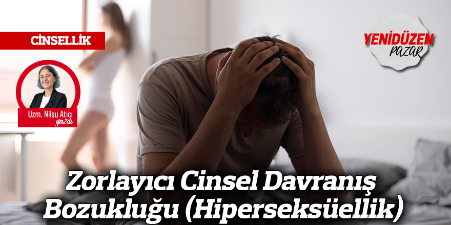 Zorlayıcı Cinsel Davranış Bozukluğu (Hiperseksüellik)