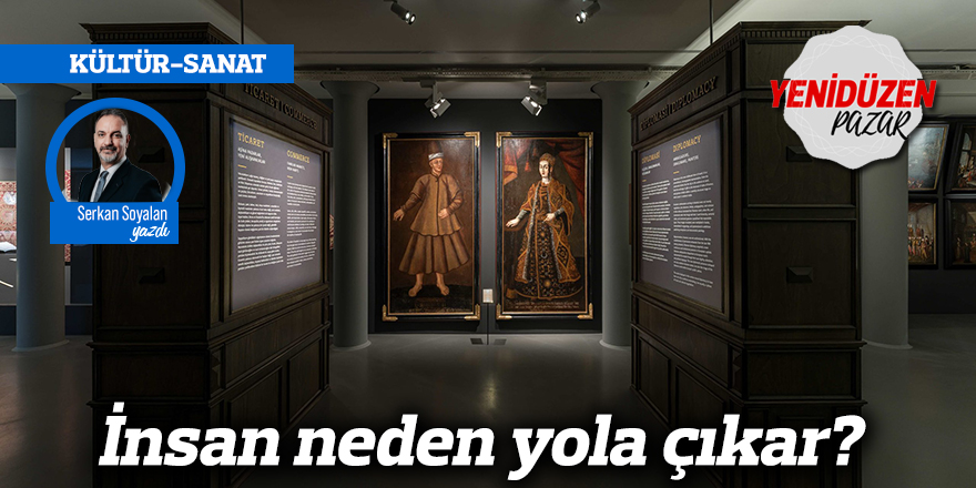 İnsan neden yola çıkar?