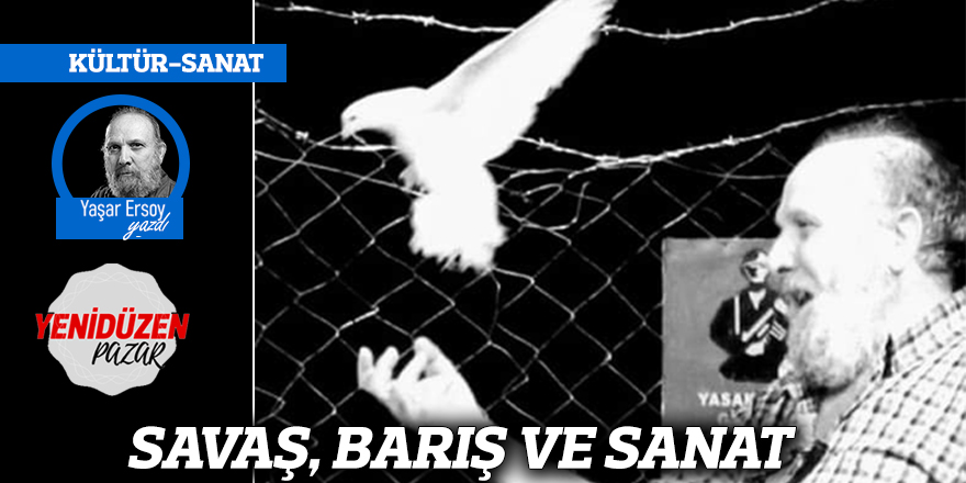 SAVAŞ, BARIŞ VE SANAT