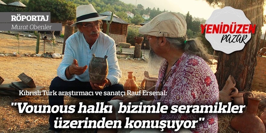 "Vounous halkı bizimle seramikler üzerinden konuşuyor"