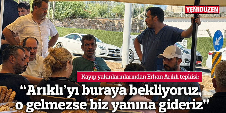 "Arıklı'yı buraya bekliyoruz, o gelmezse biz yanına gideriz"