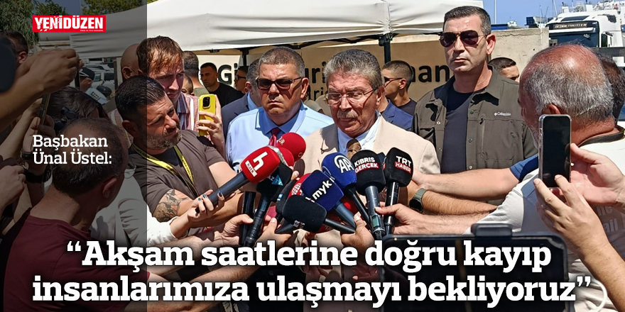 “Akşam saatlerine doğru kayıp insanlarımıza ulaşmayı bekliyoruz”