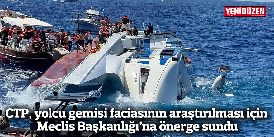 CTP, yolcu gemisi faciasının araştırılması için Meclis Başkanlığı’na önerge sundu
