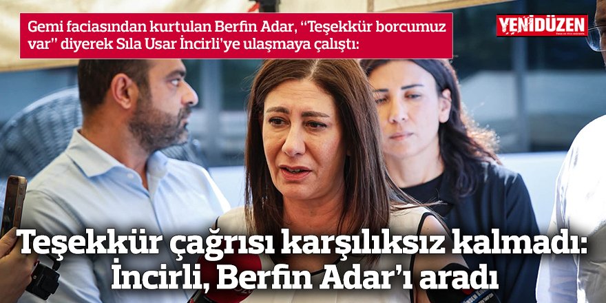 Teşekkür çağrısı karşılıksız kalmadı: İncirli, Berfin Adar’ı aradı