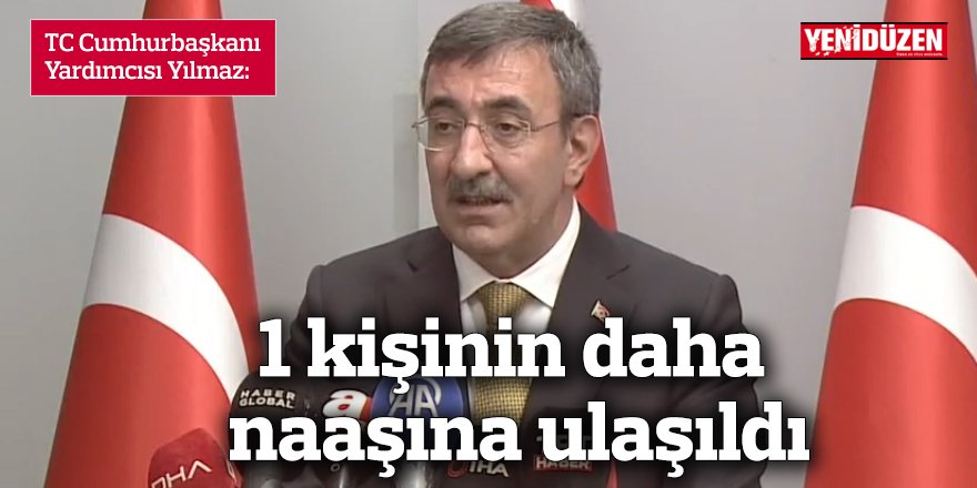 TC Cumhurbaşkanı Yardımcısı Yılmaz: 1 kişinin daha naaşına ulaşıldı