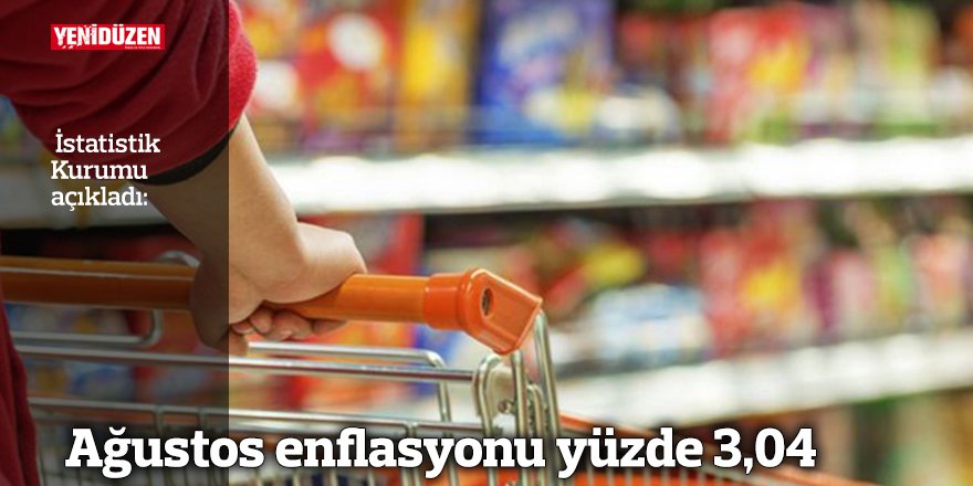 Ağustos enflasyonu yüzde 3,04