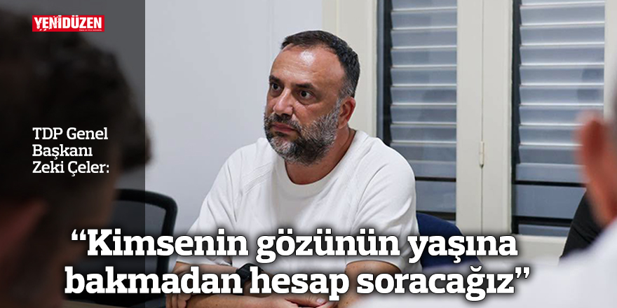“Kimsenin gözünün yaşına bakmadan hesap soracağız”