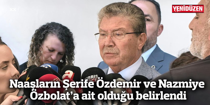 Naaşların Şerife Özdemir ve Nazmiye  Özbolat’a ait olduğu belirlendi