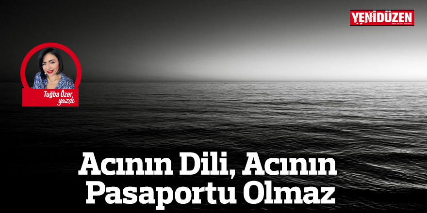 Acının Dili, Acının Pasaportu Olmaz
