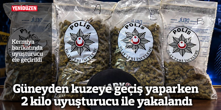 Kermiya barikatında 2 kilo uyuşturucu ele geçirildi