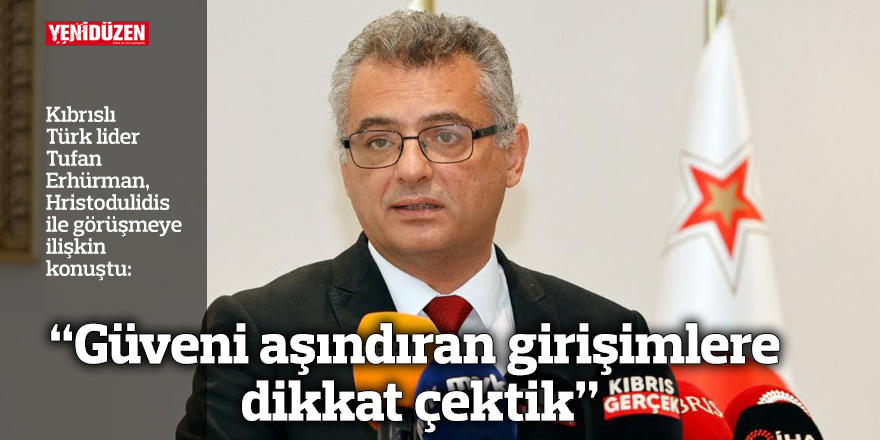 "Güveni aşındıran girişimlere dikkat çektik"