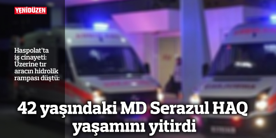 Haspolat’ta iş cinayeti: 42 yaşındaki işçi yaşamını yitirdi