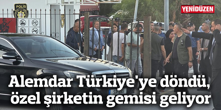 Alemdar Türkiye'ye döndü, özel şirketin gemisi geliyor