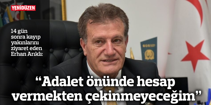 “Adalet önünde hesap vermekten çekinmeyeceğim”