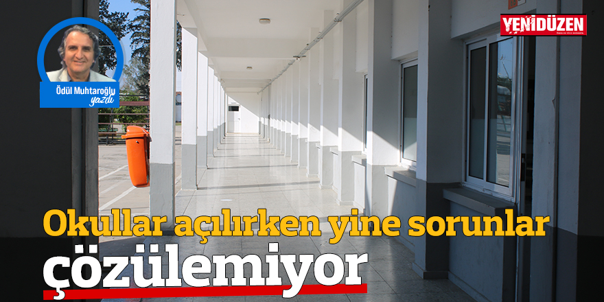 Okullar açılırken yine sorunlar çözülemiyor