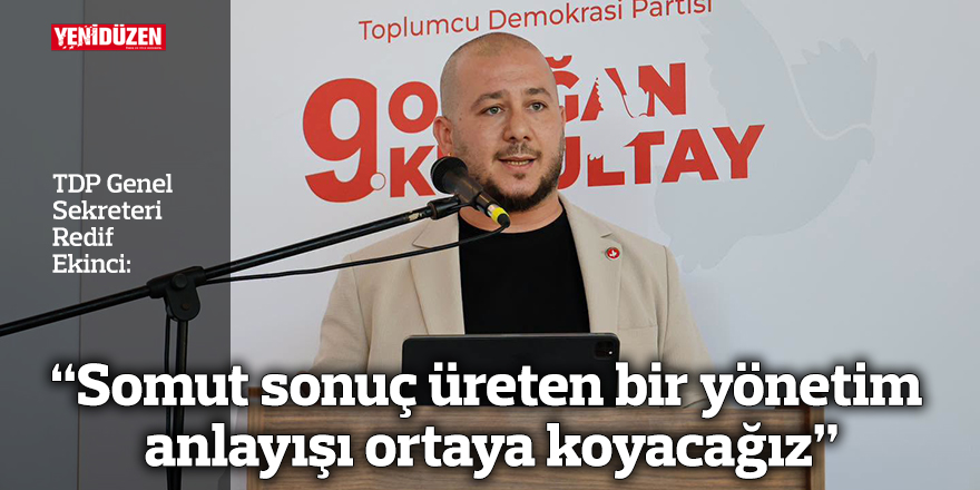 “Somut sonuç üreten bir yönetim anlayışı ortaya koyacağız”