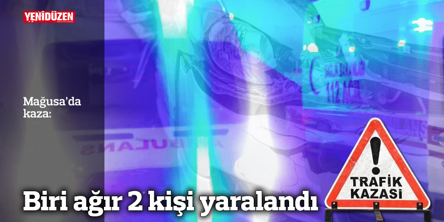 Mağusa’da kaza: Biri ağır 2 kişi yaralandı