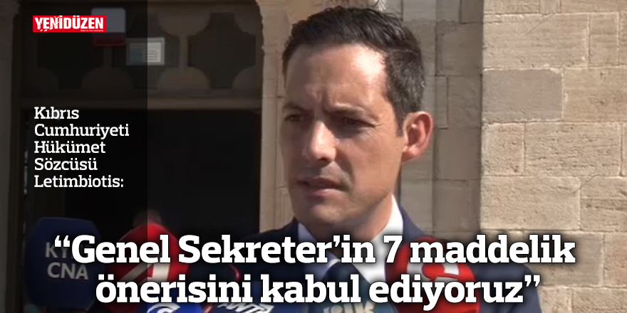 “Genel Sekreter’in 7 maddelik önerisini kabul ediyoruz”