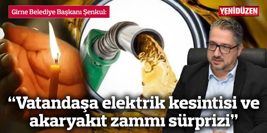 “Vatandaşa elektrik kesintisi ve akaryakıt zammı sürprizi”