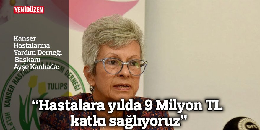“Hastalara yılda 9 Milyon TL katkı sağlıyoruz”