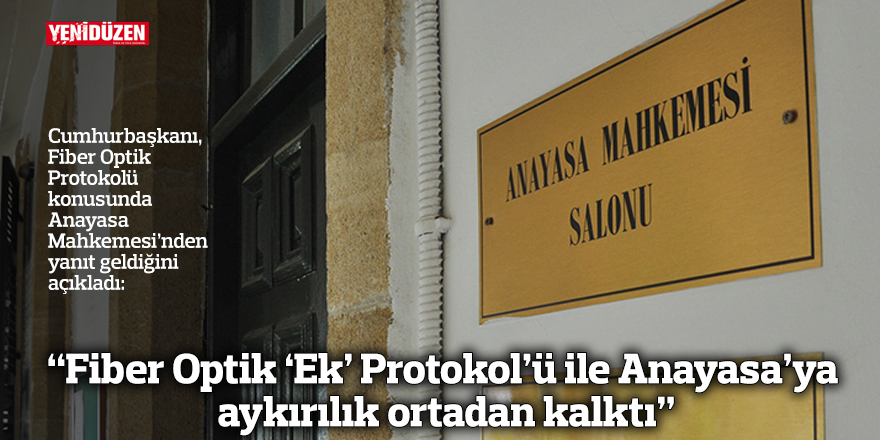 “Fiber Optik ‘Ek’ Protokol’ü ile Anayasa’ya aykırılık ortadan kalktı”