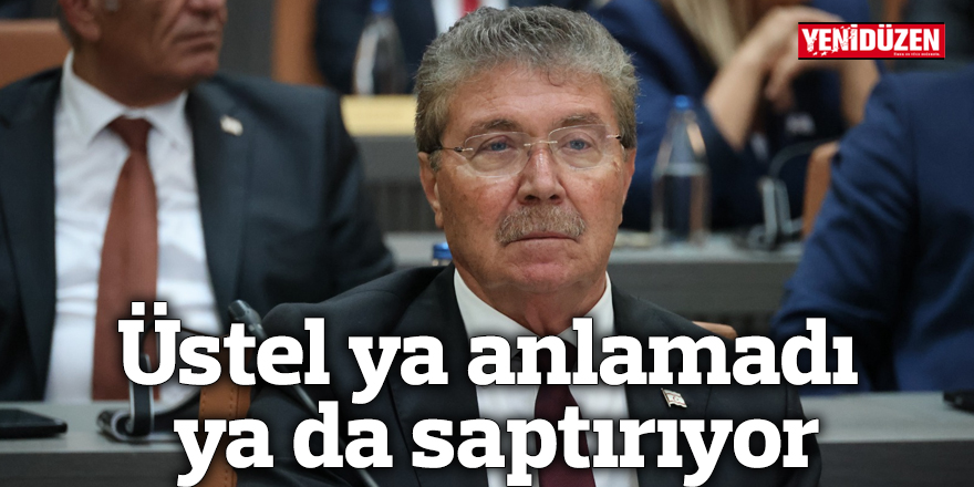 Üstel ya anlamadı ya da saptırıyor