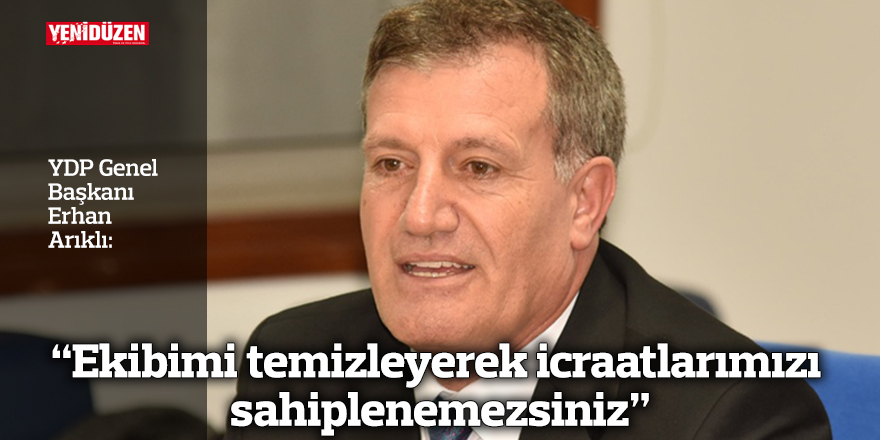 "Ekibimi temizleyerek icraatlarımızı sahiplenemezsiniz"