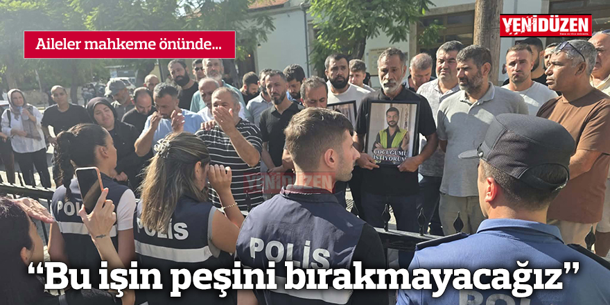 "Bu işin peşini bırakmayacağız"